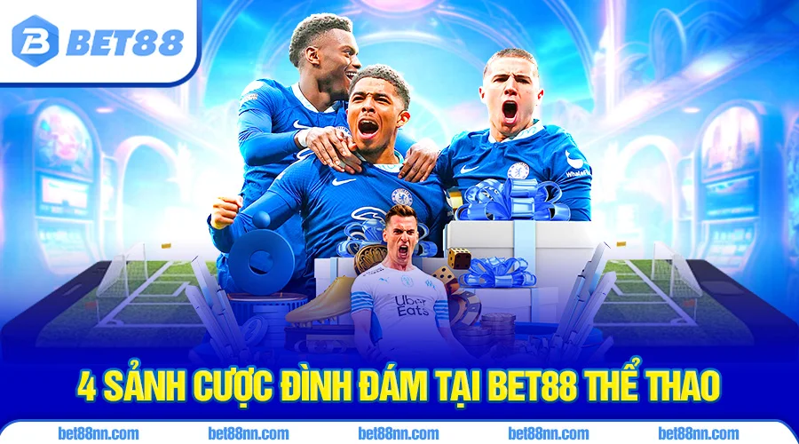 Bet88 Thể Thao 3 Điểm mặt 4 sảnh cược làm nên tên tuổi của Bet88 thể thao