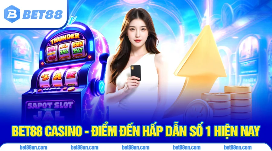 Bet88 Casino 1 Bet88 casino - Điểm đến giải trí số 1 hiện nay