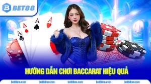 Hướng dẫn cách chơi baccarat hiệu quả được áp dụng thường xuyên