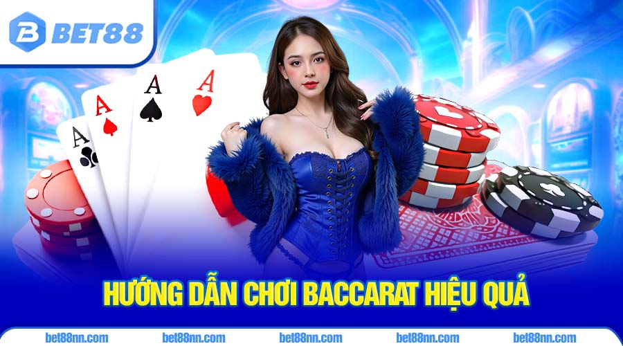 Cách Chơi Baccarat Hiệu Quả Cho Người Mới Bắt Đầu 3 Hướng dẫn cách chơi baccarat hiệu quả được áp dụng thường xuyên