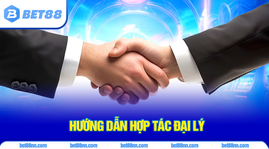 Đại Lý Bet88 - Chương Trình Hợp Tác Hoa Hồng Uy Tín 3 Hướng dẫn hợp tác mở tài khoản đại lý