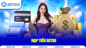 Tổng quan về nạp tiền bet88 được cập nhật mới nhất